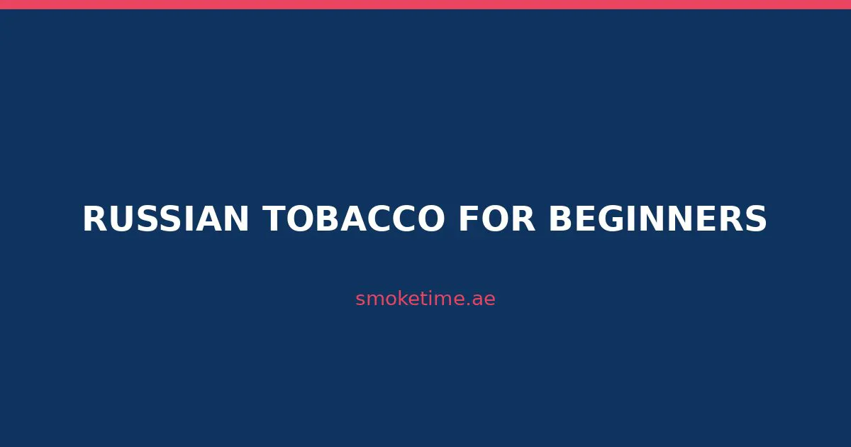 Best Russian Tobacco for Beginners: 10 Easy Flavors to Start (2026)