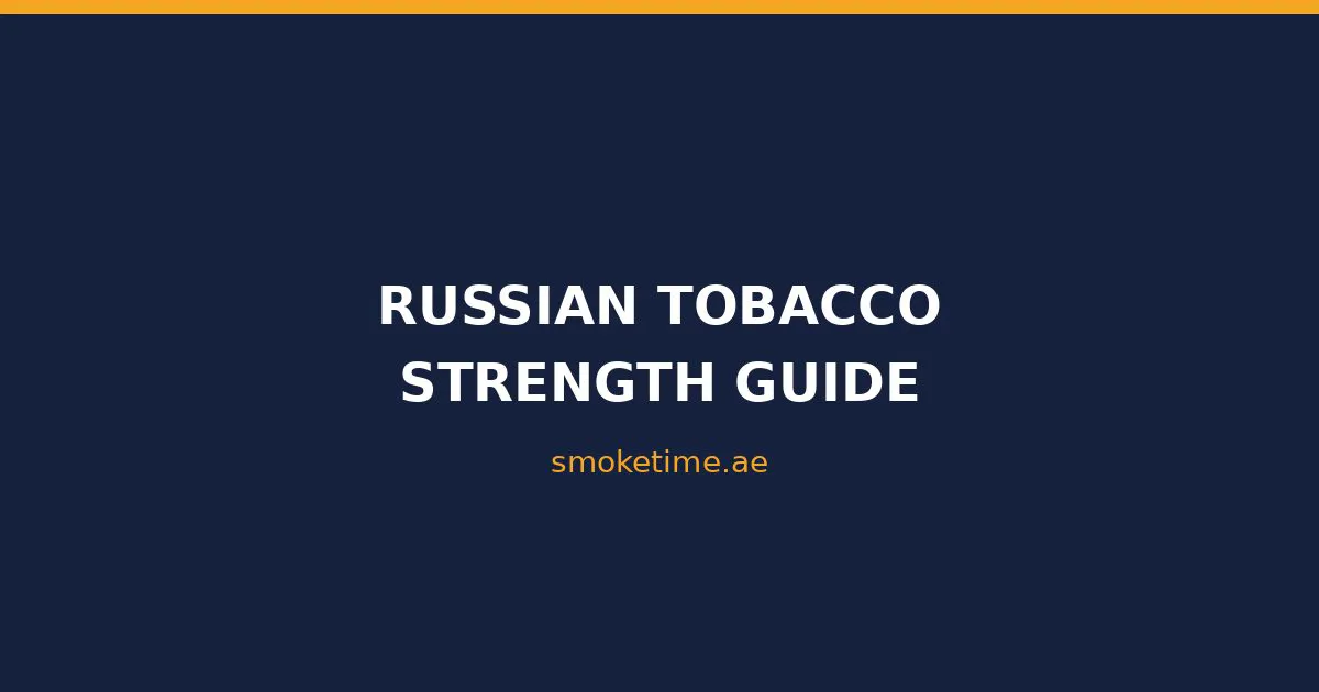 Russian Tobacco Strength Guide: From Light to Extra Strong (2026)